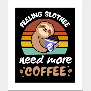 Feeling Slothee Need More Coffee Posters and Art